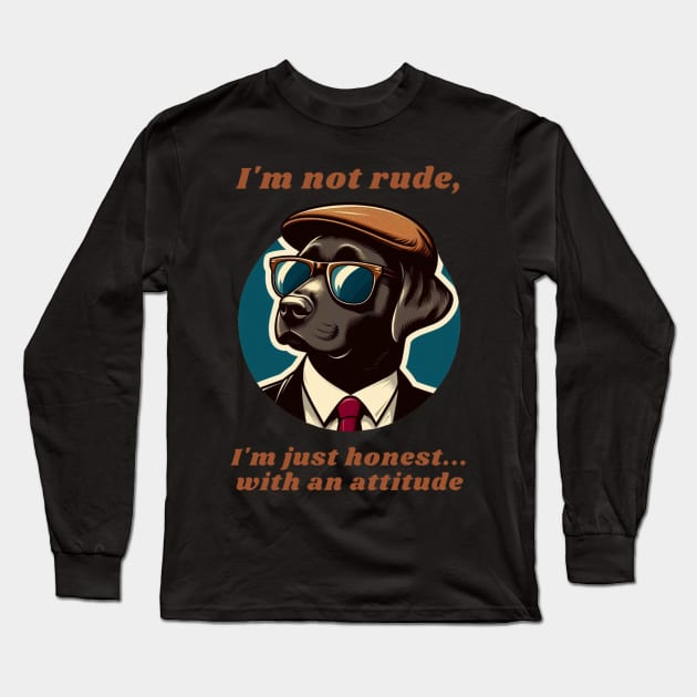 I'm not rude, I'm just honest... With an attitude. Long Sleeve T-Shirt by DShirt_Republic